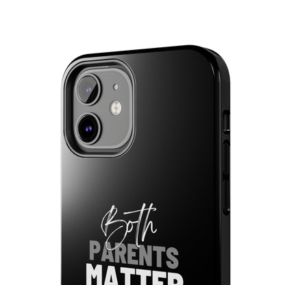 "Both Parents Matter" Tough Phone Cases