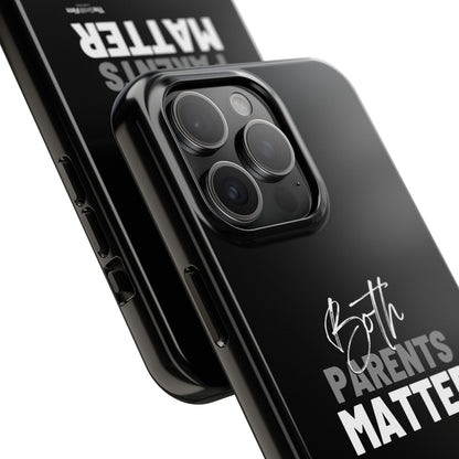 "Both Parents Matter" Tough Phone Cases