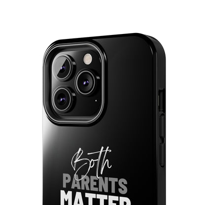 "Both Parents Matter" Tough Phone Cases