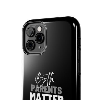 "Both Parents Matter" Tough Phone Cases