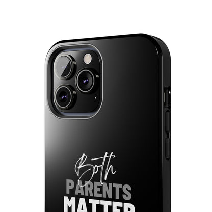 "Both Parents Matter" Tough Phone Cases