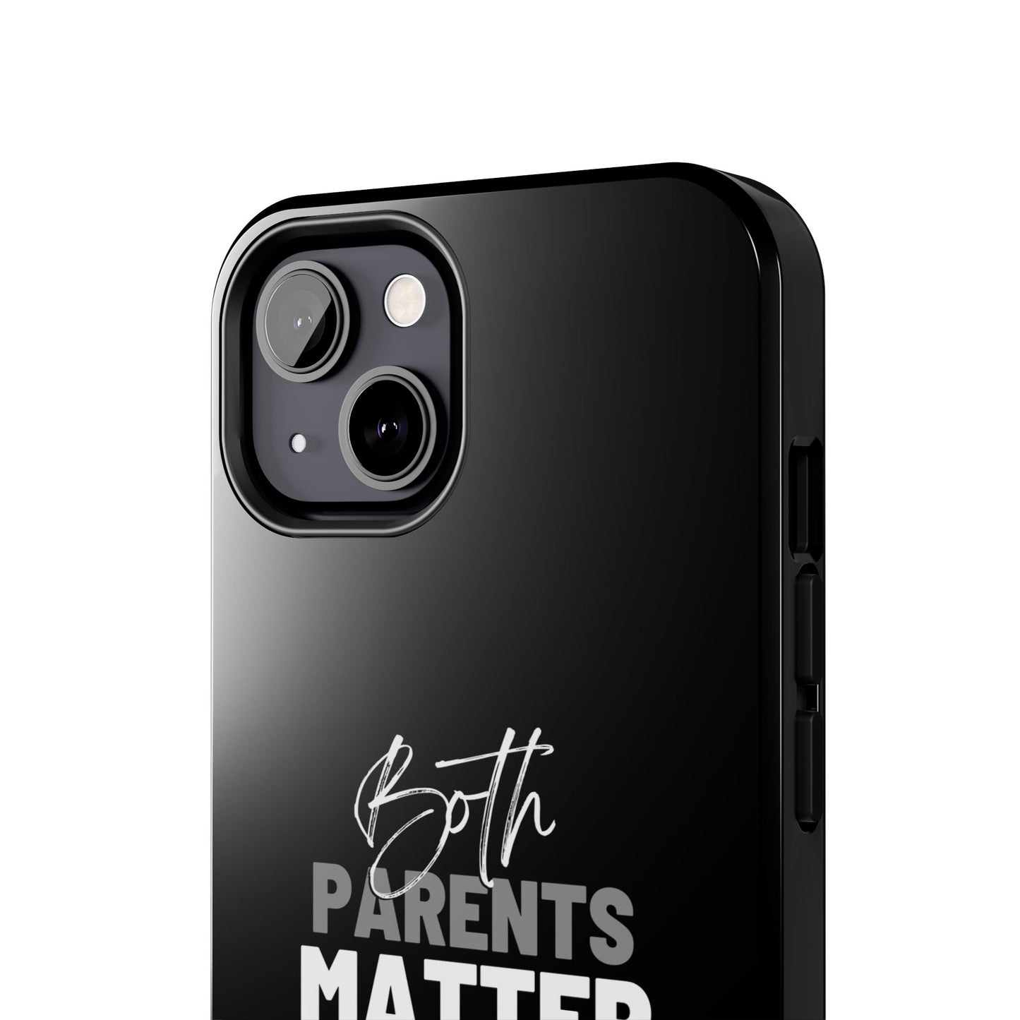 "Both Parents Matter" Tough Phone Cases