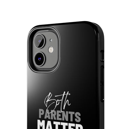 "Both Parents Matter" Tough Phone Cases