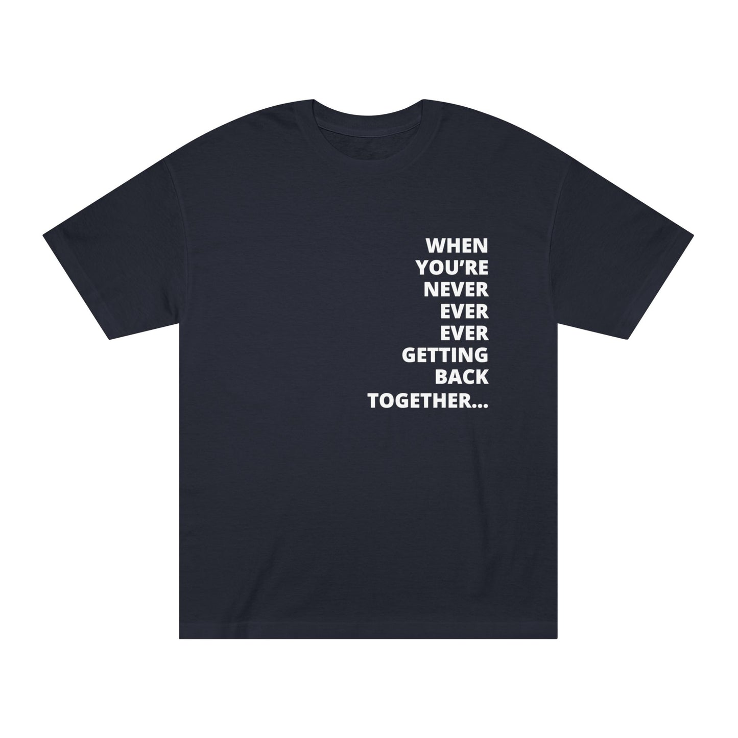 "Never Getting Back Together" Unisex Classic Tee