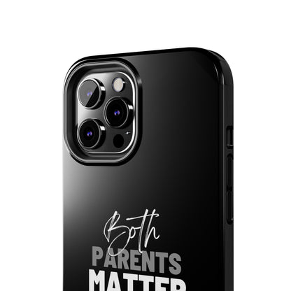 "Both Parents Matter" Tough Phone Cases