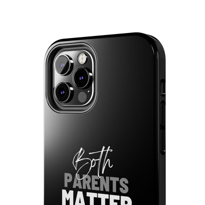 "Both Parents Matter" Tough Phone Cases