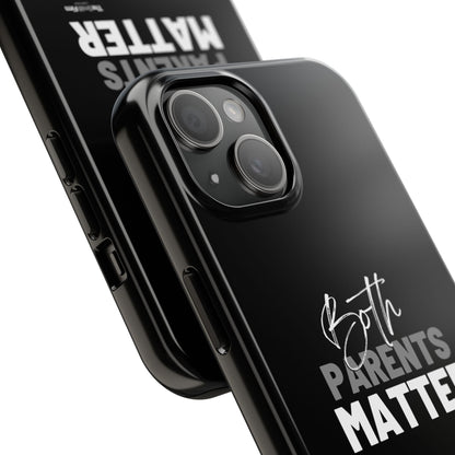 "Both Parents Matter" Tough Phone Cases